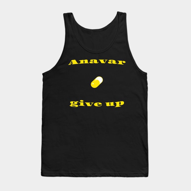 Anavar give up Tank Top by Yolanda.Kafatos